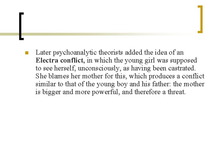 n Later psychoanalytic theorists added the idea of an Electra conflict, in which the n Later psychoanalytic theorists added the idea of an Electra conflict, in which the