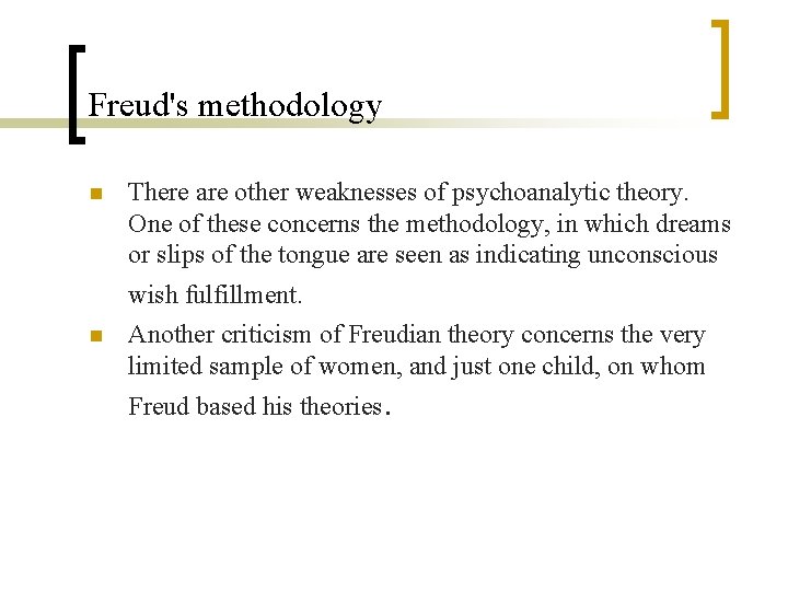 Freud's methodology n There are other weaknesses of psychoanalytic theory. One of these concerns