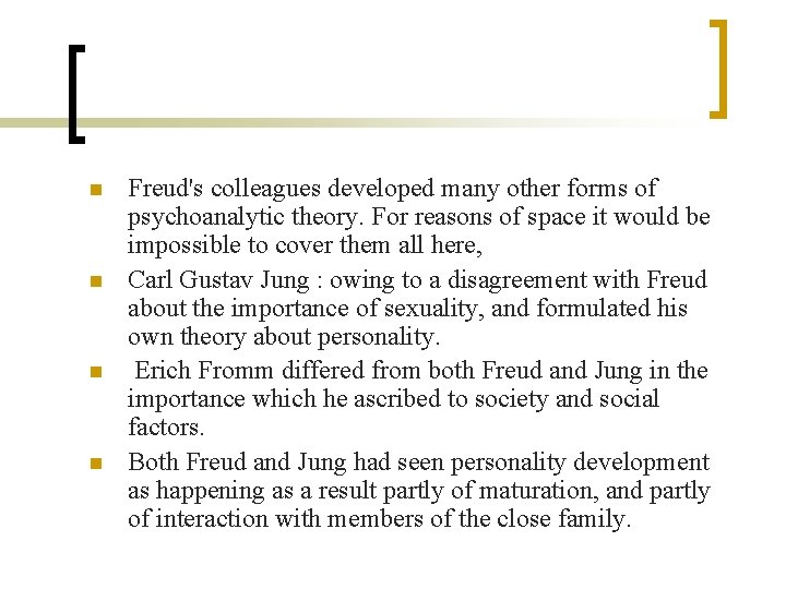 n n Freud's colleagues developed many other forms of psychoanalytic theory. For reasons of