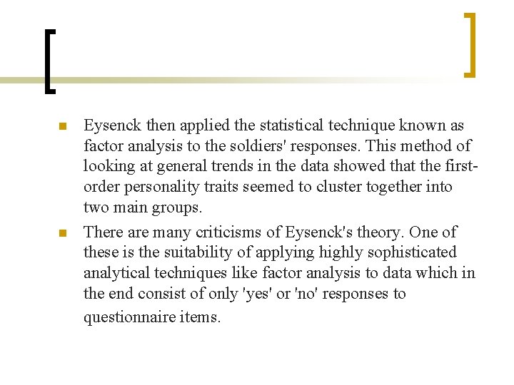 n n Eysenck then applied the statistical technique known as factor analysis to the