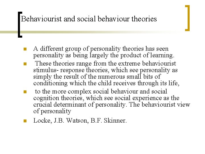 Behaviourist and social behaviour theories n n A different group of personality theories has