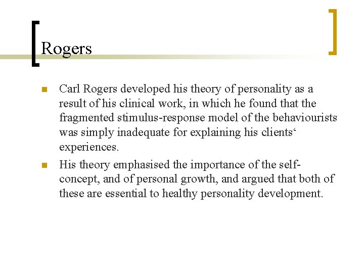 Rogers n n Carl Rogers developed his theory of personality as a result of