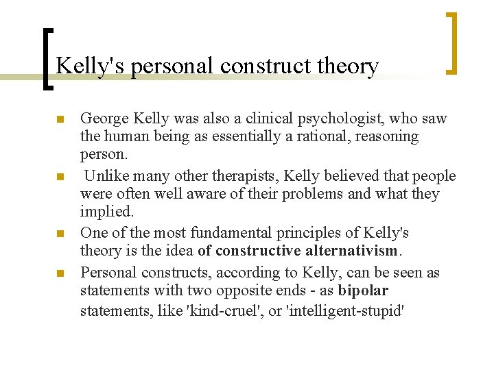 Kelly's personal construct theory n n George Kelly was also a clinical psychologist, who