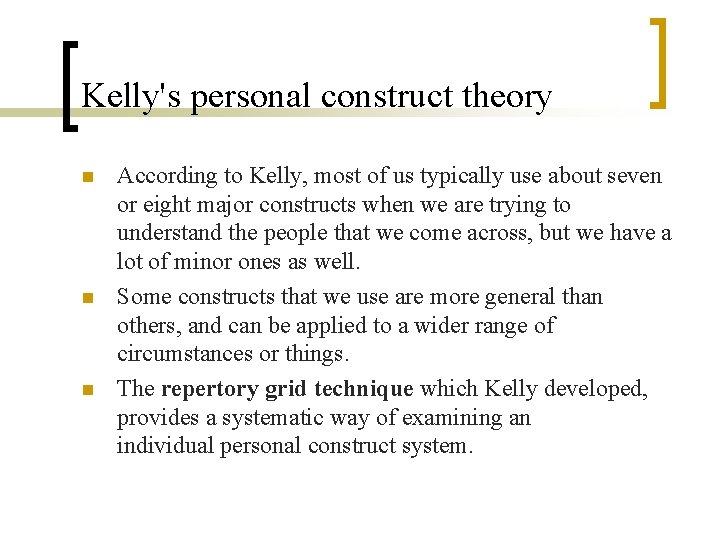 Kelly's personal construct theory n n n According to Kelly, most of us typically