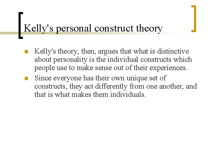 Kelly's personal construct theory n n Kelly's theory, then, argues that what is distinctive