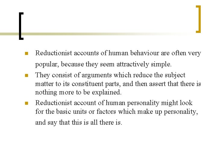 n Reductionist accounts of human behaviour are often very popular, because they seem attractively