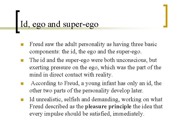 Id, ego and super-ego n n Freud saw the adult personality as having three