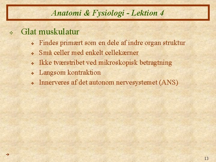 Anatomi & Fysiologi - Lektion 4 v Glat muskulatur v v v Findes primært