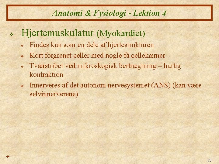 Anatomi & Fysiologi - Lektion 4 v Hjertemuskulatur (Myokardiet) v v Findes kun som