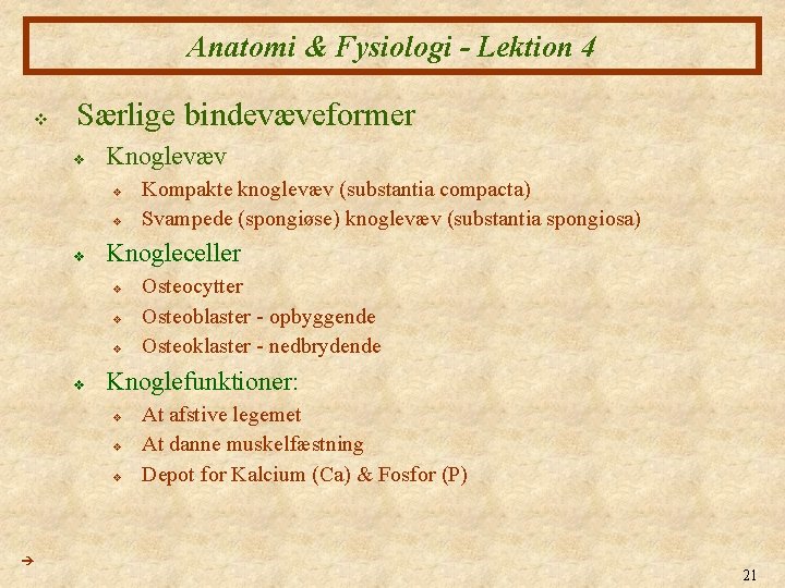 Anatomi & Fysiologi - Lektion 4 v Særlige bindevæveformer v Knoglevæv v Knogleceller v