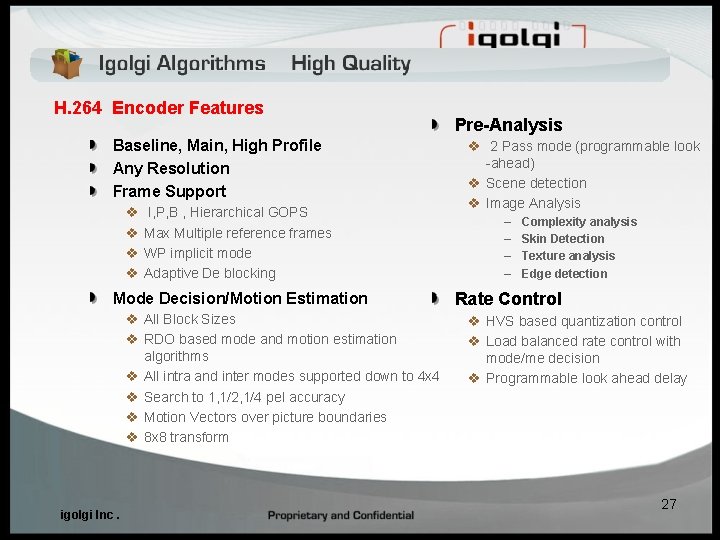 H. 264 Encoder Features Baseline, Main, High Profile Any Resolution Frame Support v v H. 264 Encoder Features Baseline, Main, High Profile Any Resolution Frame Support v v
