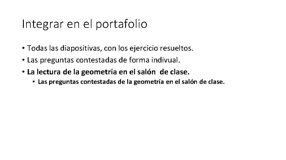 Integrar en el portafolio • Todas las diapositivas, con los ejercicio resueltos. • Las