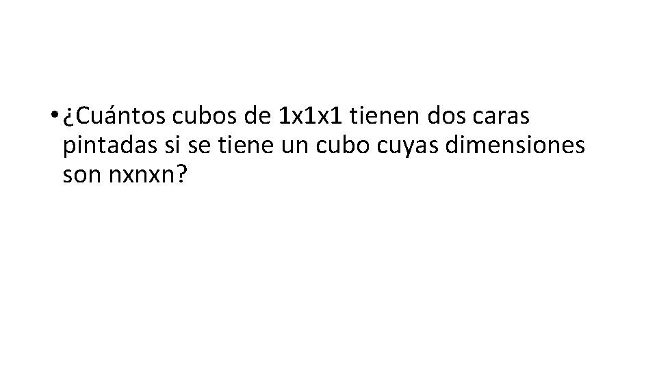  • ¿Cuántos cubos de 1 x 1 x 1 tienen dos caras pintadas