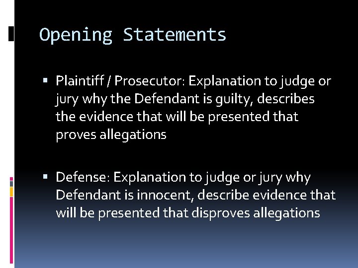 Opening Statements Plaintiff / Prosecutor: Explanation to judge or jury why the Defendant is