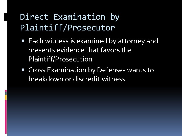 Direct Examination by Plaintiff/Prosecutor Each witness is examined by attorney and presents evidence that