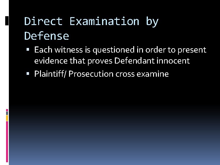 Direct Examination by Defense Each witness is questioned in order to present evidence that