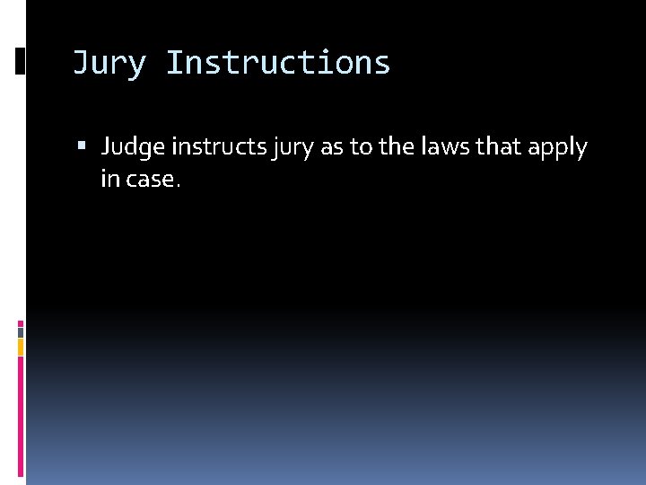 Jury Instructions Judge instructs jury as to the laws that apply in case. 