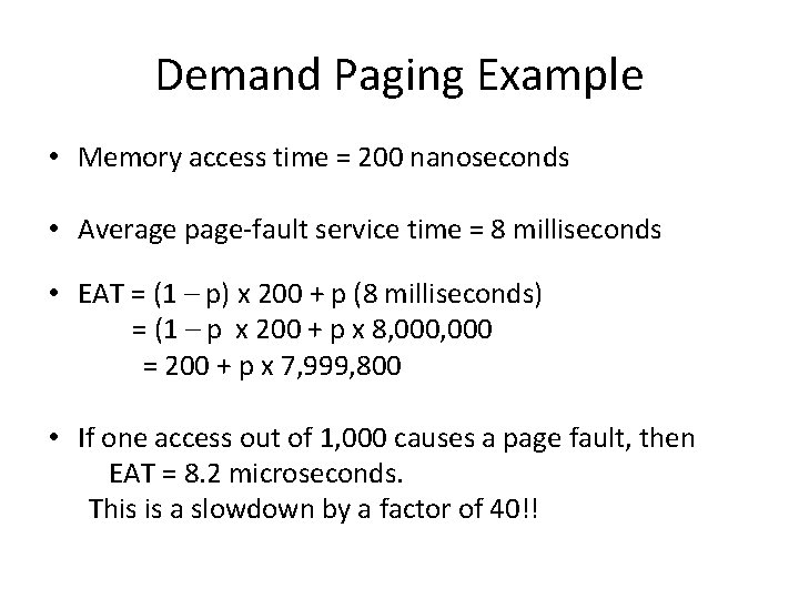 Demand Paging Example • Memory access time = 200 nanoseconds • Average page-fault service