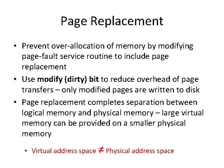 Page Replacement • Prevent over-allocation of memory by modifying page-fault service routine to include