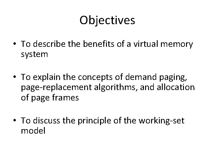 Objectives • To describe the benefits of a virtual memory system • To explain