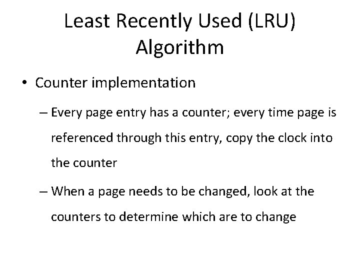 Least Recently Used (LRU) Algorithm • Counter implementation – Every page entry has a