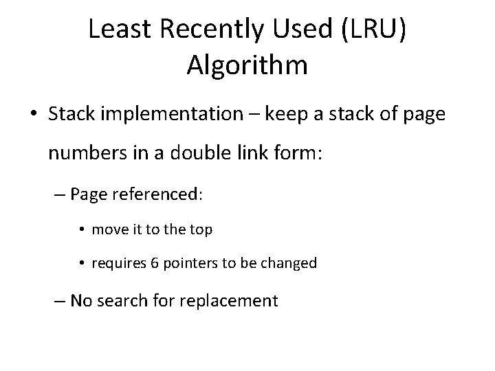 Least Recently Used (LRU) Algorithm • Stack implementation – keep a stack of page