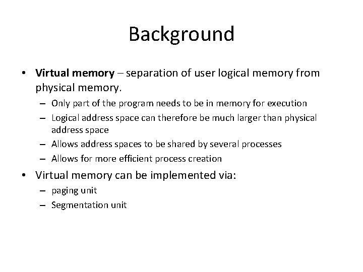 Background • Virtual memory – separation of user logical memory from physical memory. –