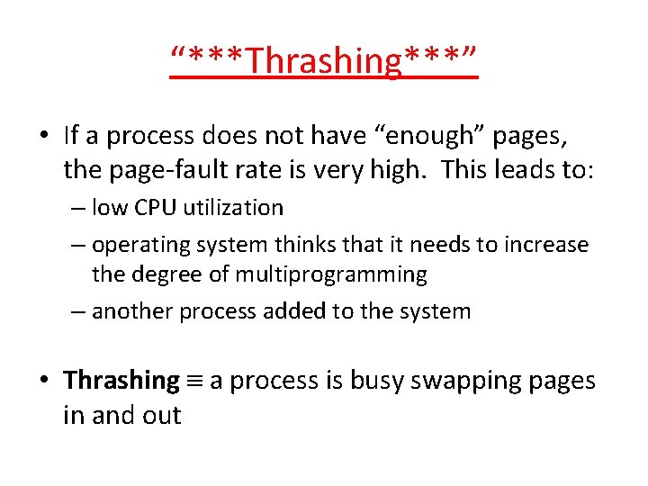 “***Thrashing***” • If a process does not have “enough” pages, the page-fault rate is