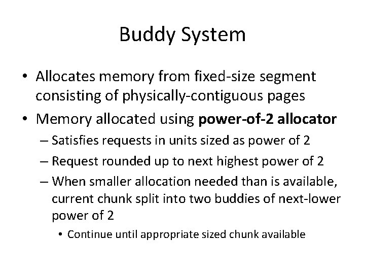 Buddy System • Allocates memory from fixed-size segment consisting of physically-contiguous pages • Memory