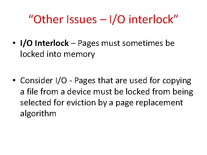 “Other Issues – I/O interlock” • I/O Interlock – Pages must sometimes be locked