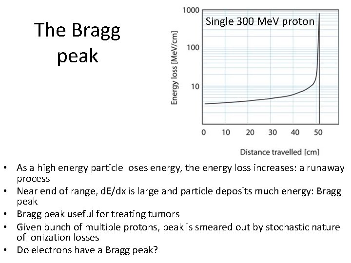 The Bragg peak Single 300 Me. V proton • As a high energy particle