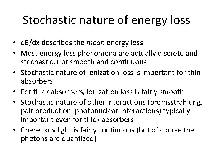 Stochastic nature of energy loss • d. E/dx describes the mean energy loss •