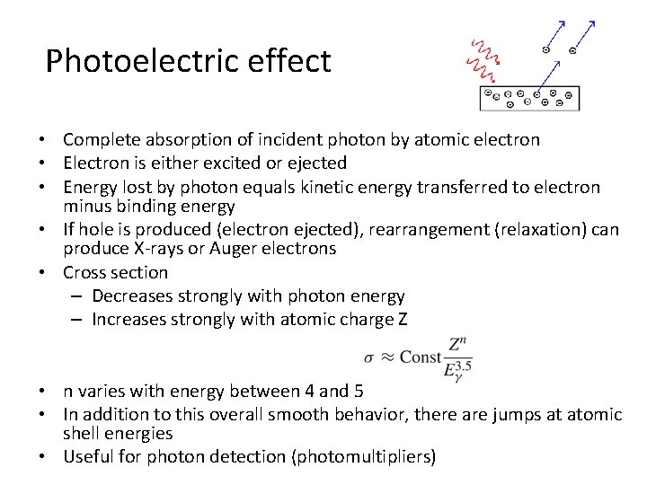 Photoelectric effect • Complete absorption of incident photon by atomic electron • Electron is