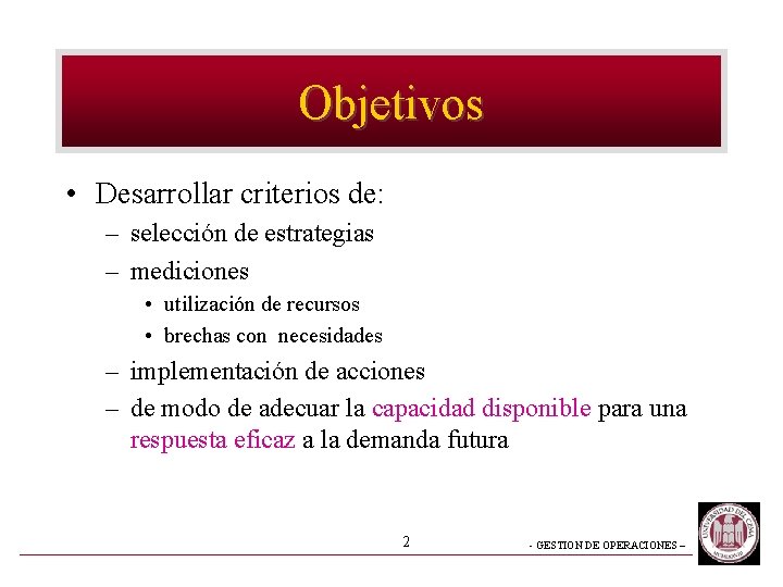 Objetivos • Desarrollar criterios de: – selección de estrategias – mediciones • utilización de Objetivos • Desarrollar criterios de: – selección de estrategias – mediciones • utilización de