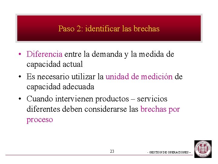 Paso 2: identificar las brechas • Diferencia entre la demanda y la medida de Paso 2: identificar las brechas • Diferencia entre la demanda y la medida de
