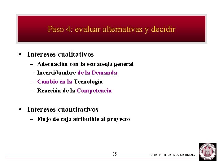 Paso 4: evaluar alternativas y decidir • Intereses cualitativos – – Adecuación con la Paso 4: evaluar alternativas y decidir • Intereses cualitativos – – Adecuación con la