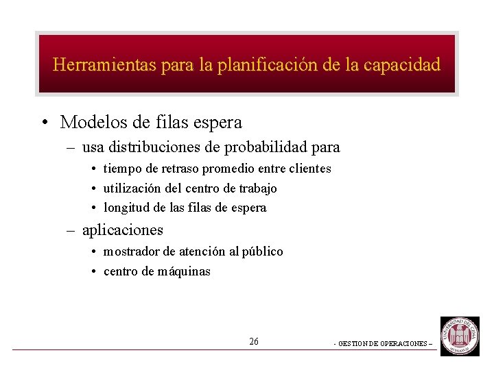 Herramientas para la planificación de la capacidad • Modelos de filas espera – usa Herramientas para la planificación de la capacidad • Modelos de filas espera – usa
