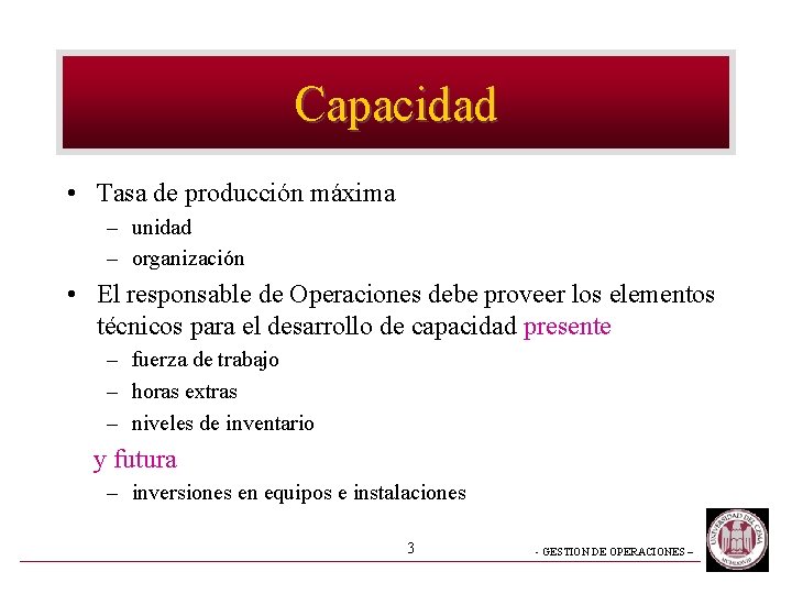 Capacidad • Tasa de producción máxima – unidad – organización • El responsable de Capacidad • Tasa de producción máxima – unidad – organización • El responsable de