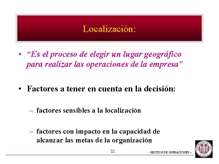 Localización: • “Es el proceso de elegir un lugar geográfico para realizar las operaciones Localización: • “Es el proceso de elegir un lugar geográfico para realizar las operaciones