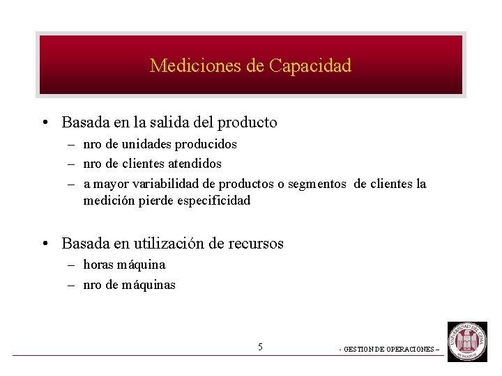 Mediciones de Capacidad • Basada en la salida del producto – nro de unidades Mediciones de Capacidad • Basada en la salida del producto – nro de unidades