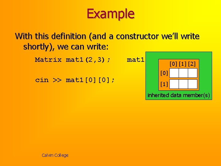 Example With this definition (and a constructor we’ll write shortly), we can write: Matrix