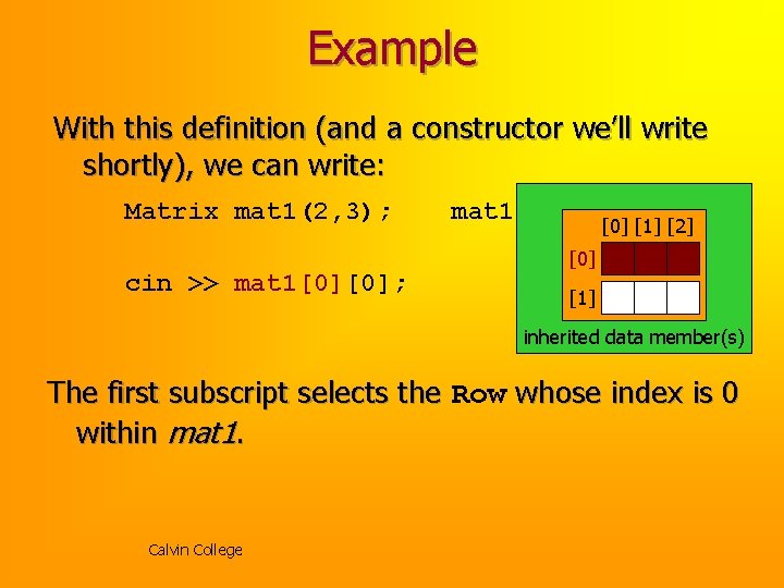Example With this definition (and a constructor we’ll write shortly), we can write: Matrix