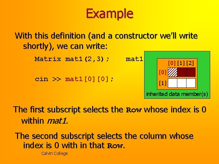 Example With this definition (and a constructor we’ll write shortly), we can write: Matrix