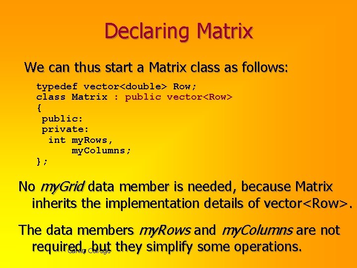 Declaring Matrix We can thus start a Matrix class as follows: typedef vector<double> Row;