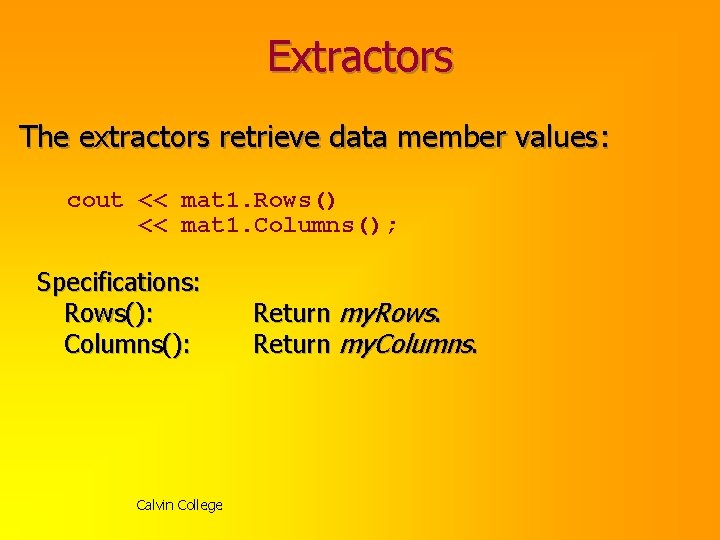 Extractors The extractors retrieve data member values: cout << mat 1. Rows() << mat