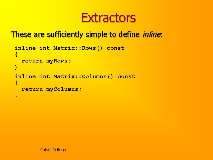 Extractors These are sufficiently simple to define inline: inline int Matrix: : Rows() const