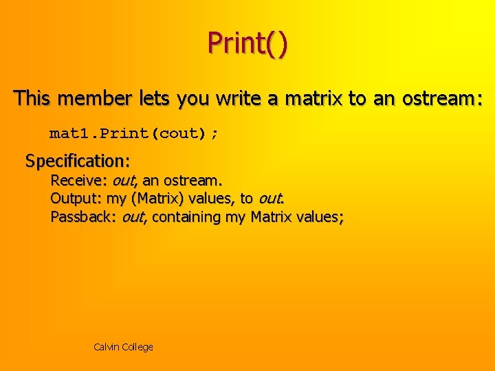 Print() This member lets you write a matrix to an ostream: mat 1. Print(cout);