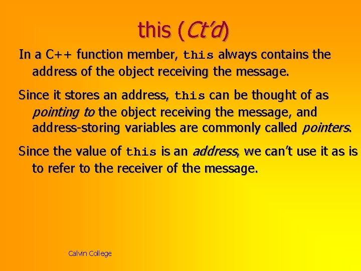 this (Ct’d) In a C++ function member, this always contains the address of the