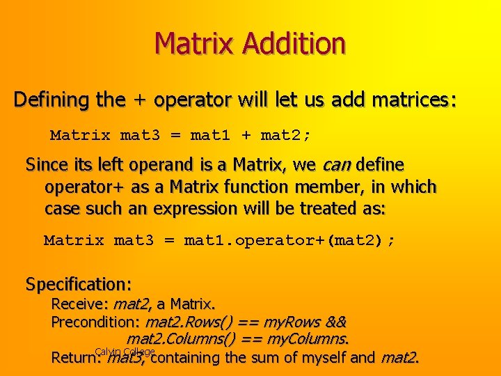 Matrix Addition Defining the + operator will let us add matrices: Matrix mat 3