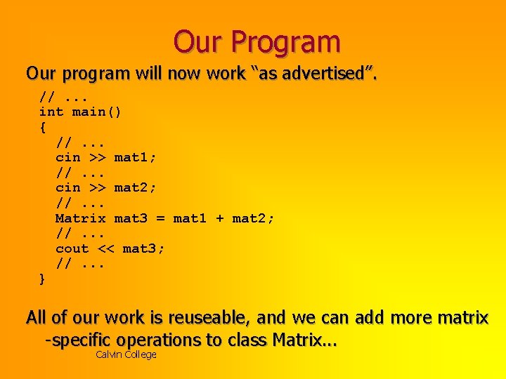 Our Program Our program will now work “as advertised”. //. . . int main()